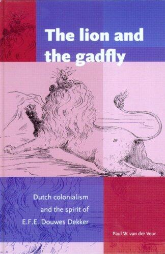 The Lion and the Gadfly: Dutch Colonialism and the Spirit of E.F.E. Douwes Dekker