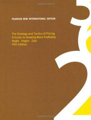 The Strategy and Tactics of Pricing: A Guide to Growing More Profitably