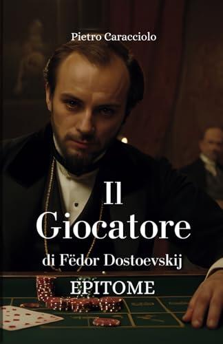 IL GIOCATORE di Fëdor Dostoevskij: EPITOME