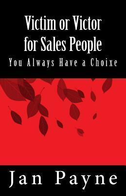Victim or Victor for Sales People: You Always Have a Choice!