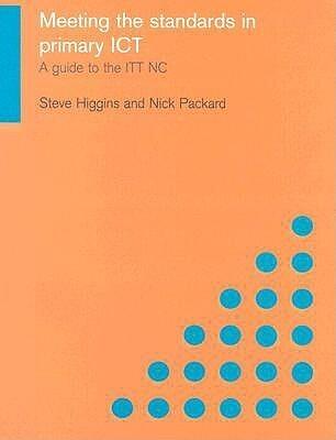 Meeting the Standards in Primary ICT: A Guide to the ITT NC