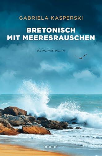 Bretonisch mit Meeresrauschen: Cosy Crime auf der Halbinsel Crozon: Die perfekte Urlaubslektüre für Frankreich-Fans - Kriminalroman (Tereza Berger 7)