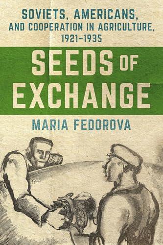 Seeds of Exchange: Soviets, Americans, and Cooperation in Agriculture, 1921–1935