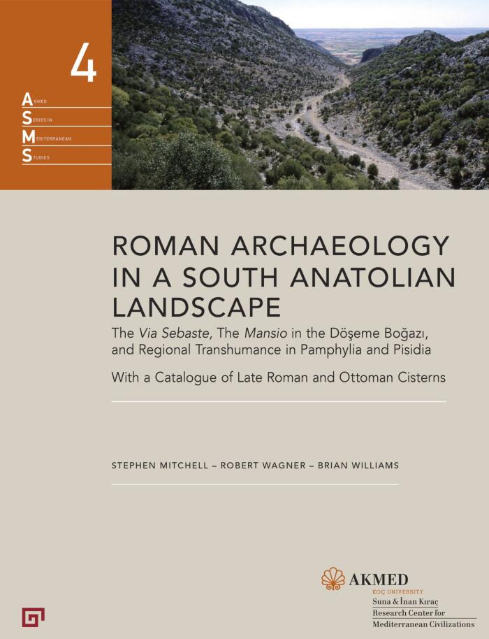 Roman Archaeology in a South Anatolian Landscape: The Via Sebaste, The Mansio in the Döseme Bogazi, and Regional Transhumance in Pamphylia and ...