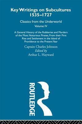 General History of the Robberies and Murders of the Most Notorious Pirates - From Their First Rise and Settlement in the Island of Providence to the Present Year, A: Previously Published 1726 and 1927