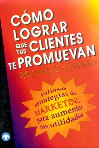 Cómo Lograr que Tus Clientes te Promuevan