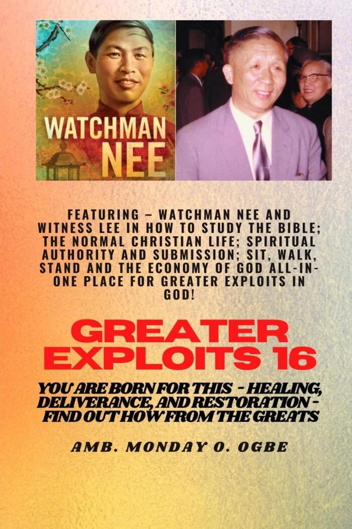 Greater Exploits - 16 Featuring - Watchman Nee and Witness Lee in How to Study the Bible; The ..: Normal Christian Life; Spiritual Authority and Submission; ... Equipping Series