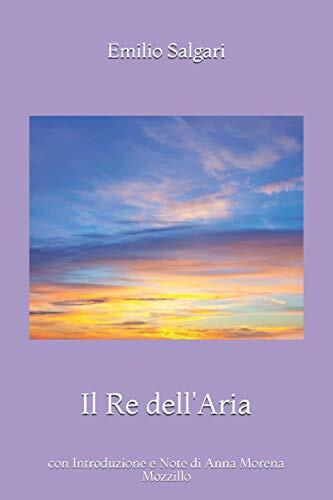 Il Re dell'Aria: con Introduzione e Note di Anna Morena Mozzillo