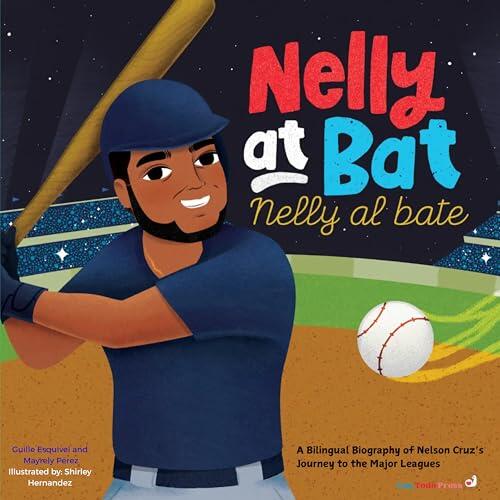 Nelly at Bat, Nelly al bate: A Bilingual Biography of Nelson Cruz’s Journey to the Major Leagues
