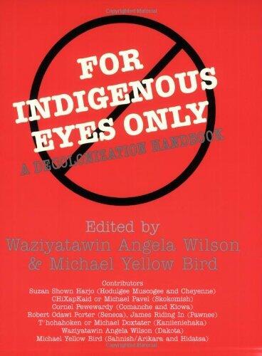 For Indigenous Eyes Only: A Decolonization Handbook