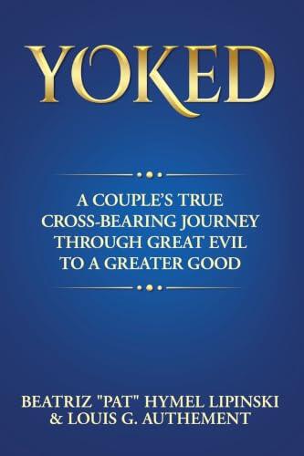 Yoked: A Couple's True Cross-Bearing Journey Through Great Evil to a Greater Good