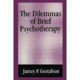 The Dilemmas of Brief Psychotherapy [PAPERBACK] [2011] [By James P. Gustafson]