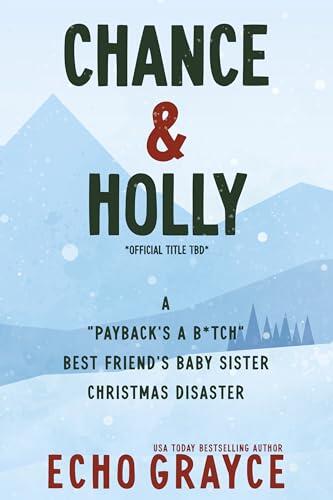 Chance & Holly: A "Payback's A B*tch" Best Friend's Baby Sister Christmas Disaster