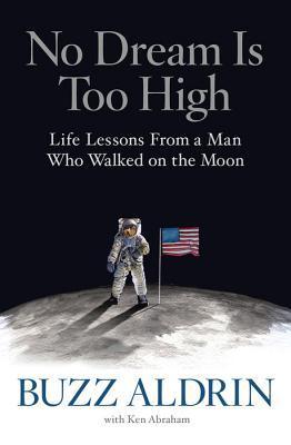 No Dream Is Too High: Life Lessons from a Man Who Walked on the Moon