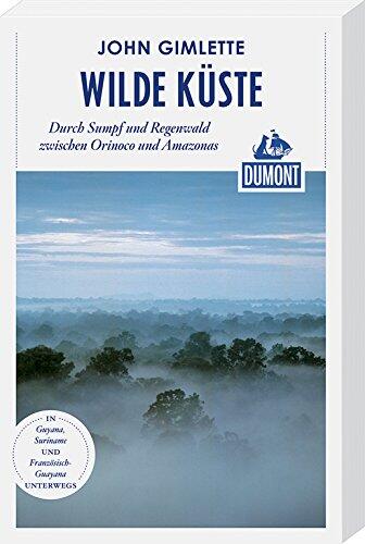 DuMont Reiseabenteuer Wilde Küste: Durch Sumpf und Regenwald zwischen Orinoco und Amazonas