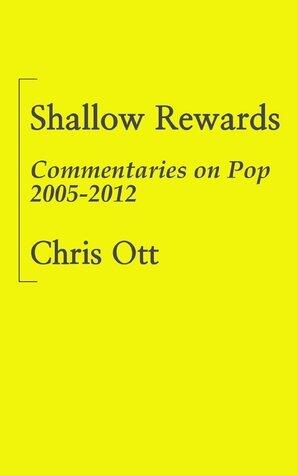 Shallow Rewards: Commentaries on Pop 2005-2012