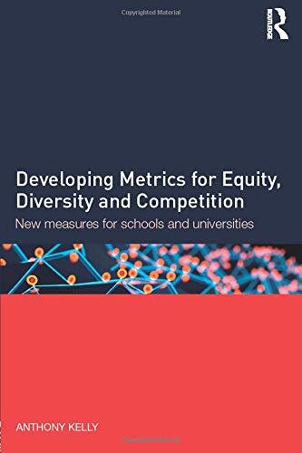 Developing Metrics for Equity, Diversity and Competition: New measures for schools and universities