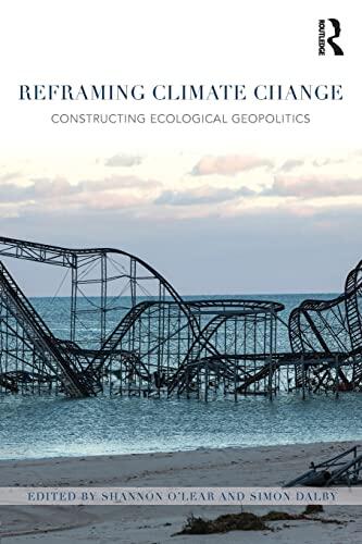 Reframing Climate Change: Constructing ecological geopolitics
