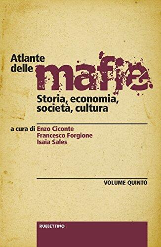 Atlante delle mafie (vol. V): Storia, economia, società, cultura