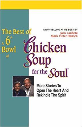 The Best of the 6th Bowl of Chicken Soup for the Soul: Stories to Open the Heart and Rekindle the Spirit