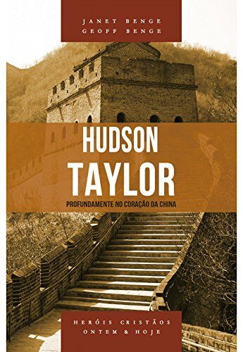 Hudson Taylor: Profundamente no Coração da China