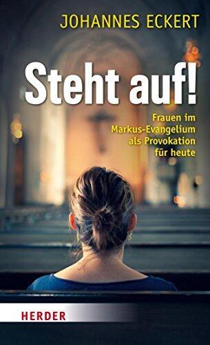 Steht Auf!: Frauen im Markus-Evangelium als Provokation für Heute