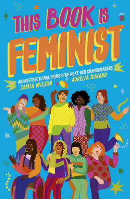 This Book Is Feminist: An Intersectional Primer for Feminists in Training