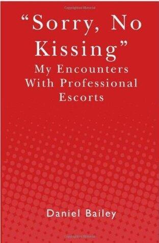 "Sorry, No Kissing" My Encounters with Professional Escorts