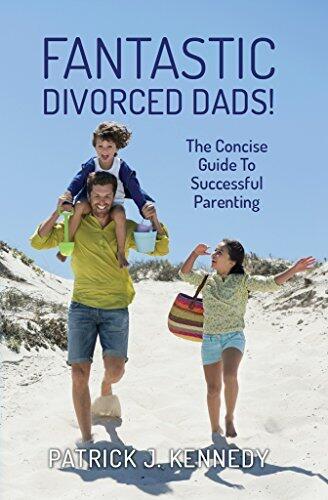 Fantastic Divorced Dads! (The Concise Guide to Successful Parenting)