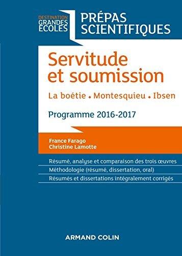 Servitude et Soumission - Prépas scientifiques 2016-2017 : La Boétie, Montesquieu, Ibsen (Destination Grandes Ecoles)
