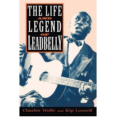 [ The Life and Legend of Leadbelly By Wolfe, Charles K ( Author ) Paperback 1999 ]