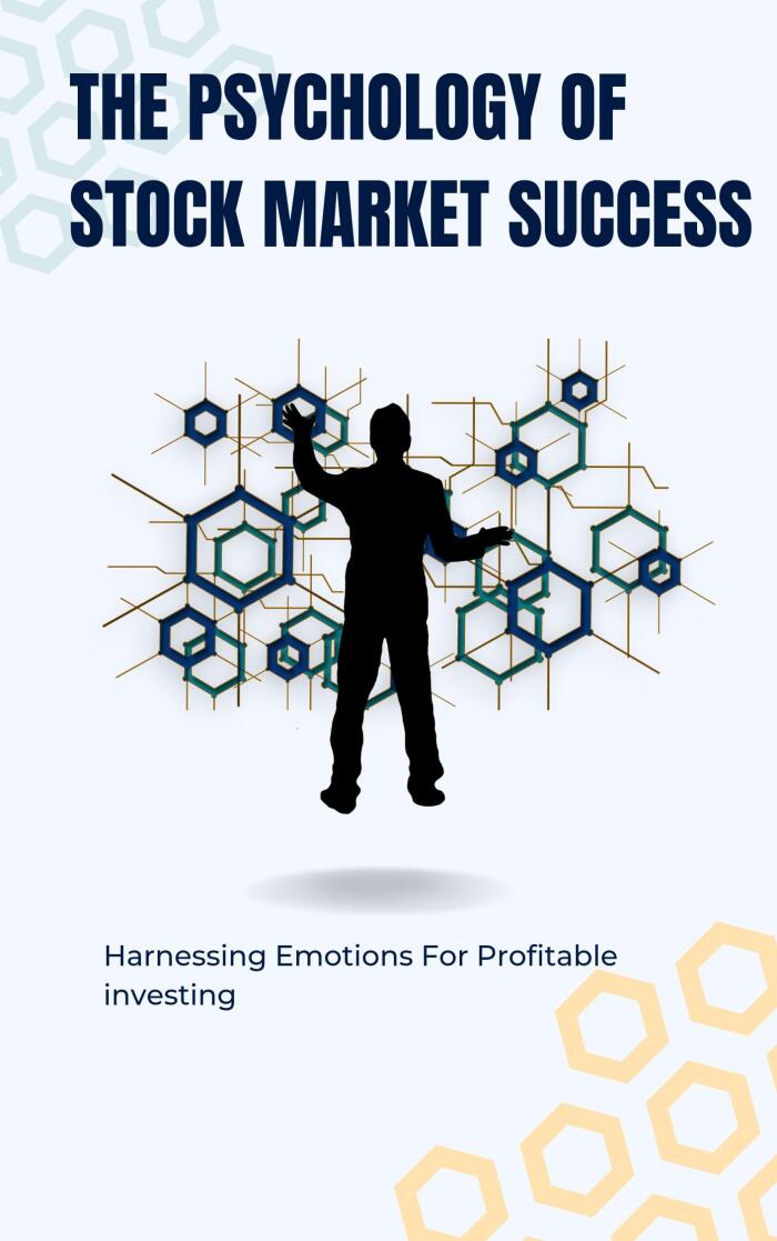 The Psychology of Stock Market Success: Harnessing Emotions for Profitable Investing