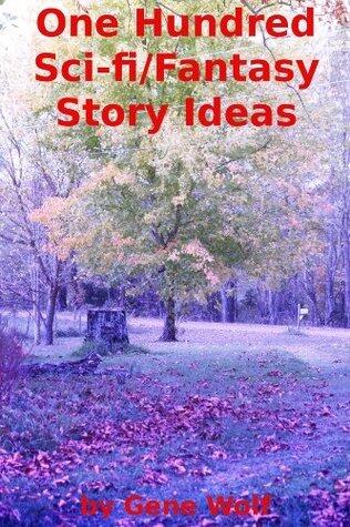 One Hundred Sci-fi/Fantasy Story Ideas