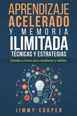 Acelerados Tecnicas y Estrategias de Aprendizaje y Memoria Ilimitada Para Estudiantes y Adultos