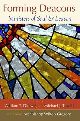 Forming Deacons: Ministers of Soul and Leaven