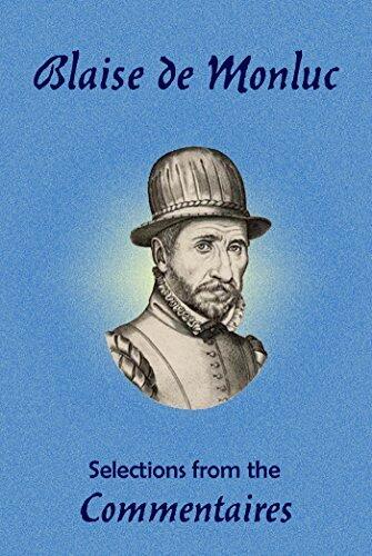 Blaise de Monluc: Selections from Charles Cotton's translation of the Commentaires chosen by A. W. Evans