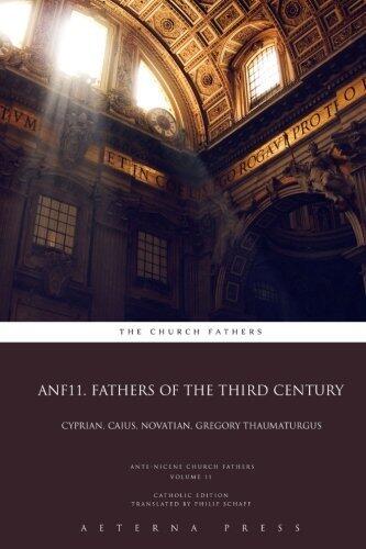 ANF11. Fathers of the Third Century: Cyprian, Caius, Novatian, Gregory Thaumaturgus: CE