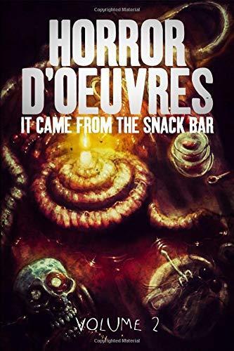 Horror d'Oeuvres: Volume 2: It Came From the Snack Bar!
