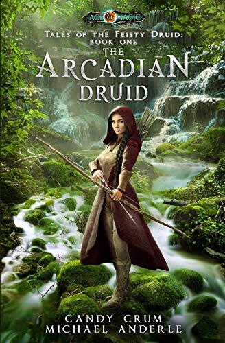 The Arcadian Druid: Age of Magic (A Kurtherian Gambit Series)