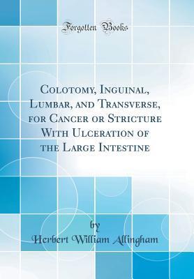 Colotomy, Inguinal, Lumbar, and Transverse, for Cancer or Stricture With Ulceration of the Large Intestine