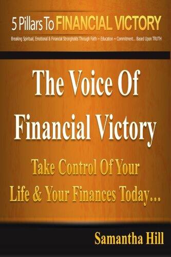The 5 Pillars To Financial Victory: Take Control Of Your Life & Your Finances Today