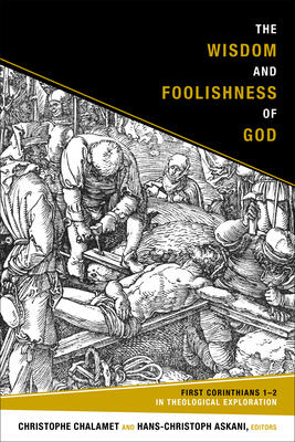 The Wisdom and Foolishness of God: First Corinthians 1-2 in Theological Exploration