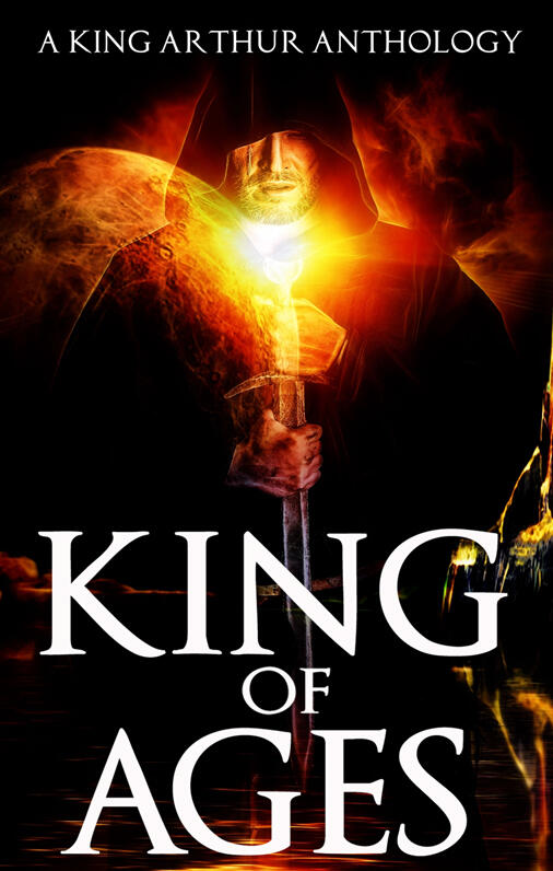 King of Ages: A King Arthur Anthology