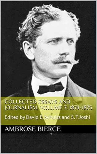 Collected Essays and Journalism, Volume 7: 1874-1875: Edited by David E. Schultz and S. T. Joshi