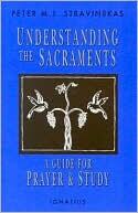 Understanding the Sacraments: A Guide for Prayer and Study