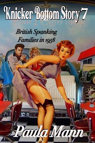 Knicker Bottom Story 7 (British Spanking Families in 1958): Mrs Kilpatrick Spanks Mandy and the Other Models at Turner Creations and Pamela Spanks the ... Story