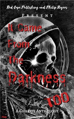 It Came from the Darkness Too: A Charity Anthology