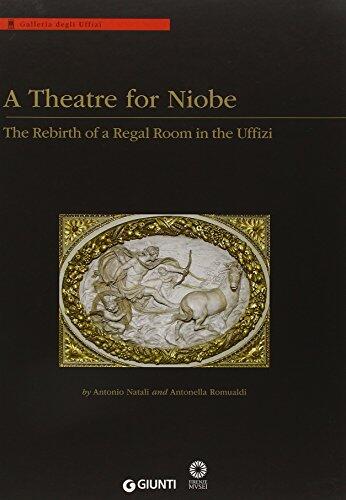 A Theatre for Niobe: The Rebirth of a Regal Room in the Uffizi