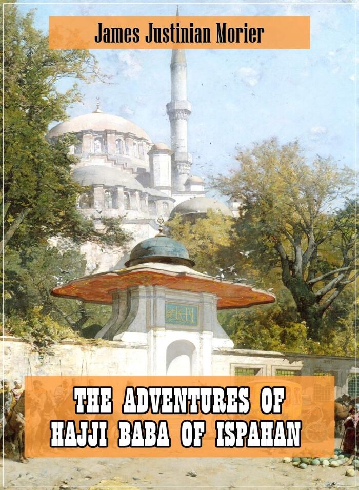 The Adventures of Hajji Baba of Ispahan (Original and Unabridged Content) (Old Version)