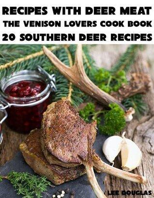 Recipes With Deer Meat-The Venison Lovers Cook Book